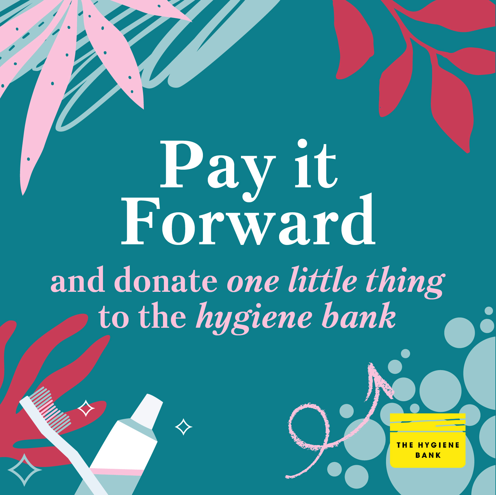 PAY IT FORWARD AND DONATE ONE LITTLE THING TO THE HYGIENE BANK